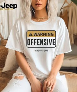 Warning Offensive Hang Over Gang Shirt