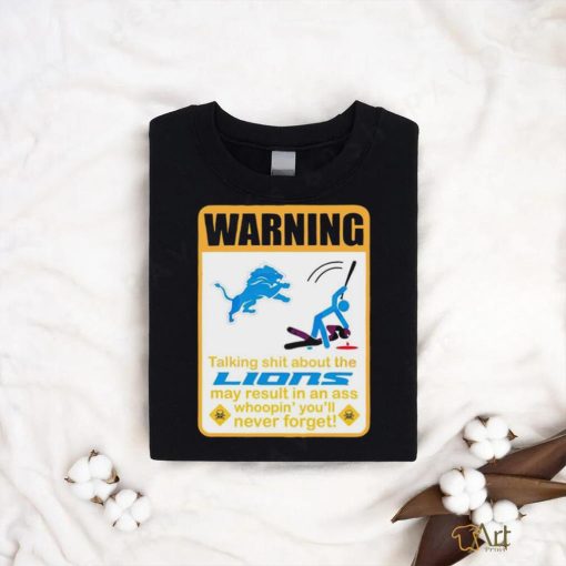 Warning talking shit about the Detroit Lions may result in an ass shirt