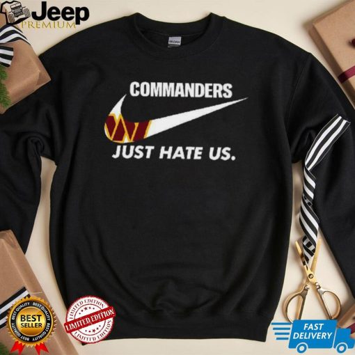 Washington Commanders Just Hate Us T Shirt