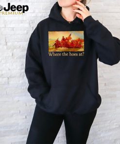 Washington Crossing the Delaware Where the hoes at shirt