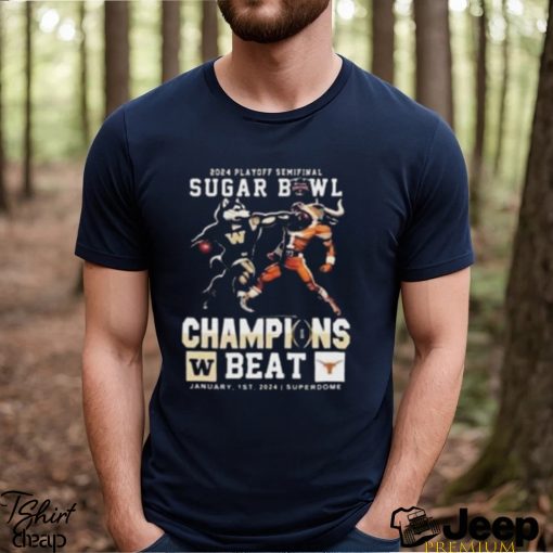 Washington Huskies Beat Texas Longhorns Mascot 2024 CFP Playoff Semifinal Sugar Bowl Champions T Shirt