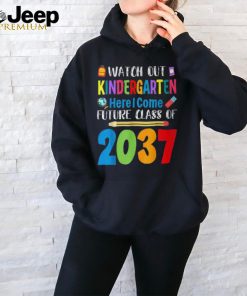 Watch Out Kindergarten Here I Come Future Class Of 2037 T Shirt