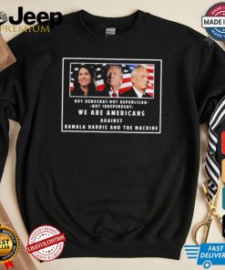 We Are Americans Against Kamala Harris And The Machine Shirt