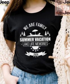 We Are Family Summer Vacation Lake Life Memories Shirt