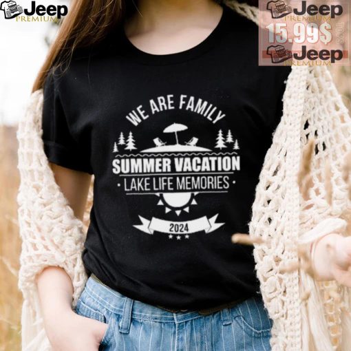 We Are Family Summer Vacation Lake Life Memories Shirt