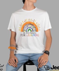 We Are Hungry For Learning Shirt