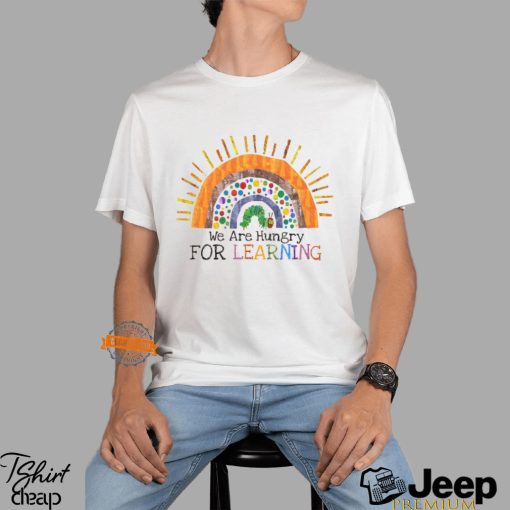 We Are Hungry For Learning Shirt