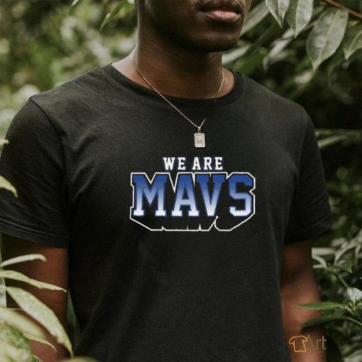 We Are Mavs T shirt