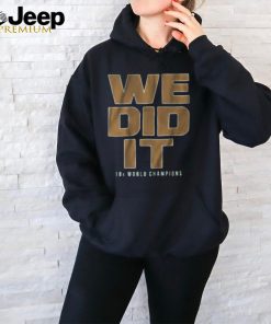 We Did It Shirt