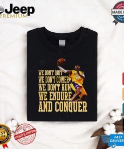 We Don’t Quit We Don’t Cower We Don’t Run We Endure And Conquer T Shirt