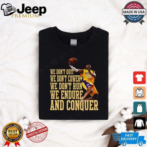 We Don’t Quit We Don’t Cower We Don’t Run We Endure And Conquer T Shirt