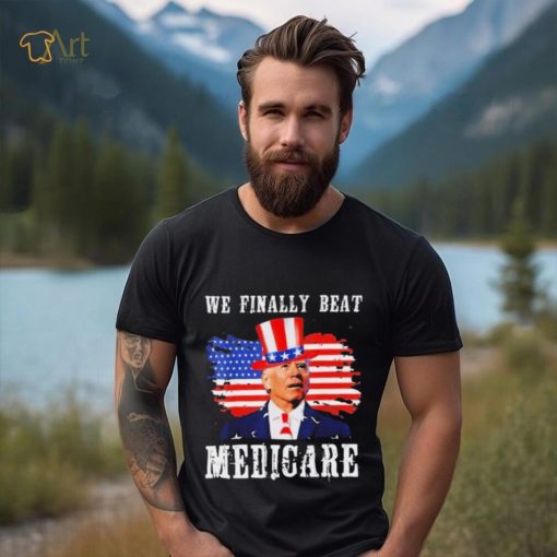 We Finally Beat Medicare Joe Biden American flag shirt