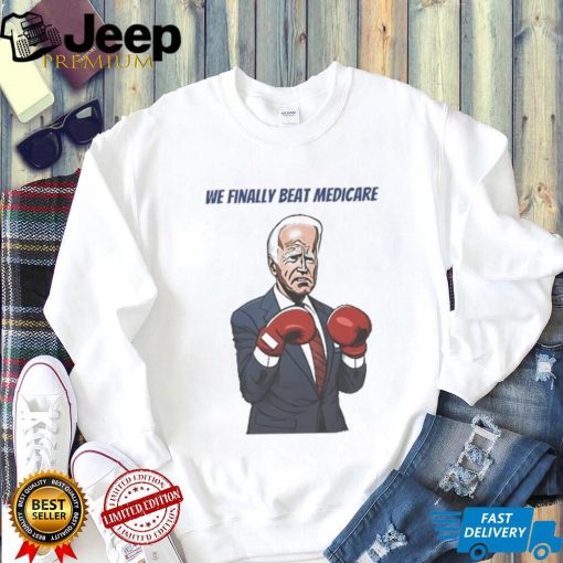 We Finally Beat Medicare Joe Biden Trump Boxing shirt