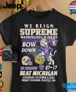 We Reign Supreme Washington Huskies Bow Down Go Huskies Beat Michigan 2024 T Shirt