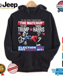 We The People Productions The Matchup The Don Trump Vs Comrade Kamala Harris Election Tuesday Day 2024 Nov. 5th T Shirts