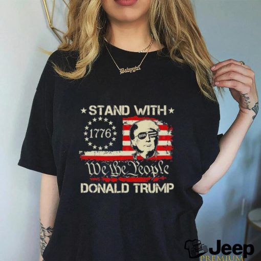 We The People Stand With Donald Trump 2024 Convicted Felon Shirt