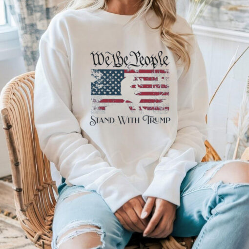 We The People Stand With Donald Trump Sweatshirt