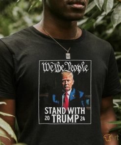 We The People Stand With Trump 2024 T Shirt