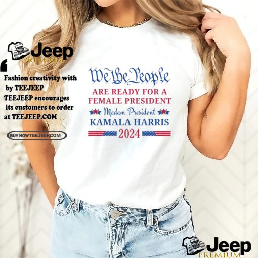 We the People are ready for a female President Kamala Harris 2024 T Shirt