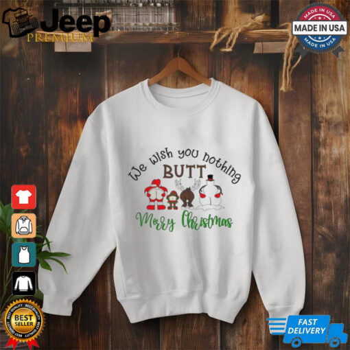 We wish you nothing butt Merry Christmas shirt