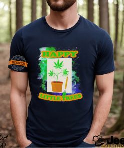 Weed happy little trees shirt