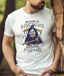 Welcome To Bonetown Population You + Me Shirt