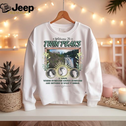 Welcome to Twin Peaks a town where everyone knows everyone shirt