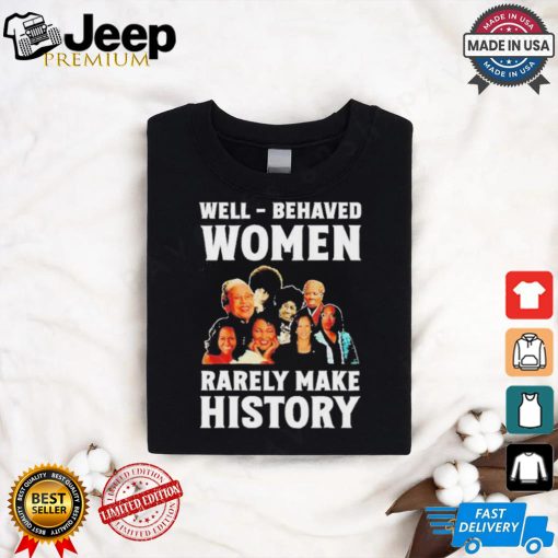 Well Behaved Women Rarely Make History Kamala Harris 2024 Shirt