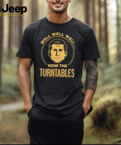 Well well well how the turntables shirt