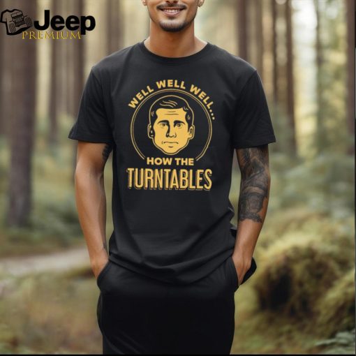 Well well well how the turntables shirt