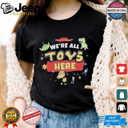 Were All Toys Here Toy Story T shirt