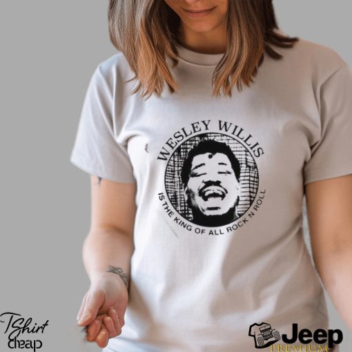 Wesley Willis Is The King Of All Rock N Roll Shirt