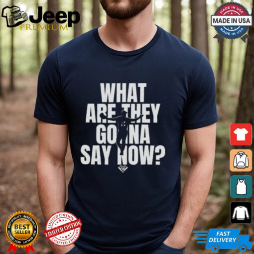 What Are They Gonna Say Now Los Angeles Baseball Collection Shirt