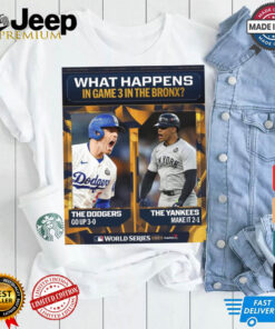 What Happens In Games 3 In The Bronx The Dodgers Go Up 3 0 Vs The Yankees Make It 2 1 MLB World Series 2024 Poster t shirt