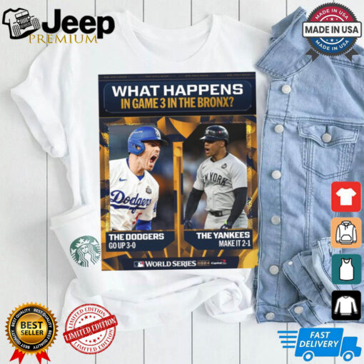 What Happens In Games 3 In The Bronx The Dodgers Go Up 3 0 Vs The Yankees Make It 2 1 MLB World Series 2024 Poster t shirt