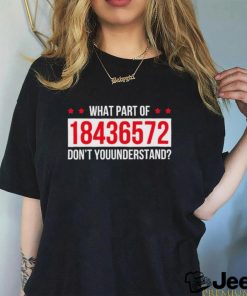 What Part Of 18436572 Dont You Understand Shirt