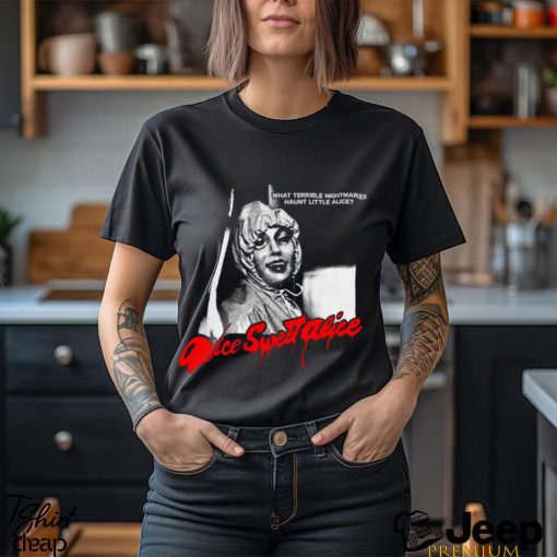 What Terrible Nightmares Haunt Little Alice Shirt