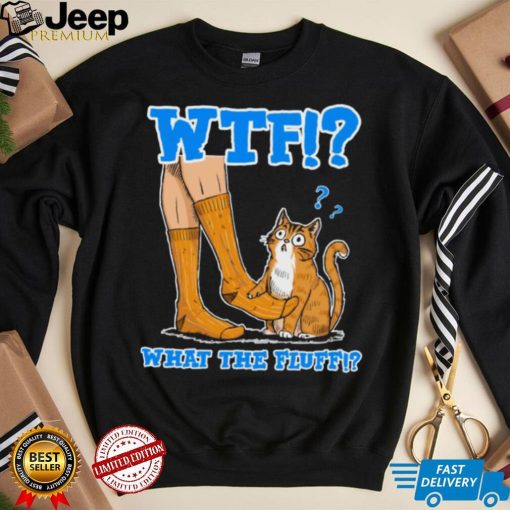 What The Fluff! Funny Cat Meme T shirt