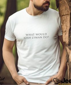 What Would Josh Lyman Do Shirt