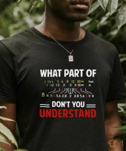 What part of don't you understand shirt