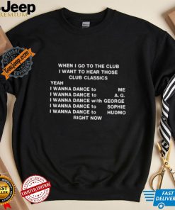 When I Go To The Club I Want To Hear Those Club Classics Shirt