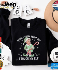 When I Think About You I Touch My Elf cartoon christmas shirt