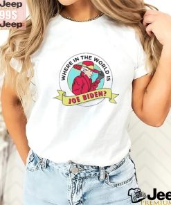 Where In The World Is Sleepy Joe Biden Shirt