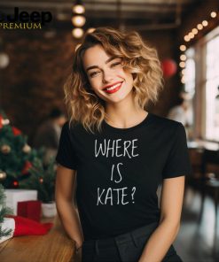 Where Is Kate Shirt