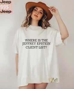 Where Is The Jeffrey Epstein Client List T shirts