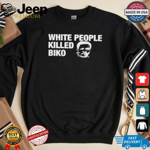 White People Killed Biko T Shirt