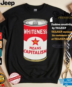 Whiteness Means Capitalism Soup Can T shirt