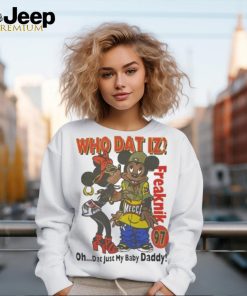 Who Dat Iz Freaknik Dat Just My Baby Daddy Shirt