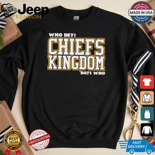 Who Dey Kansas City Chies kingdom dats who shirt