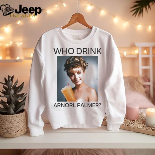 Who Drink Arnold Palmer Shirt T Shirt